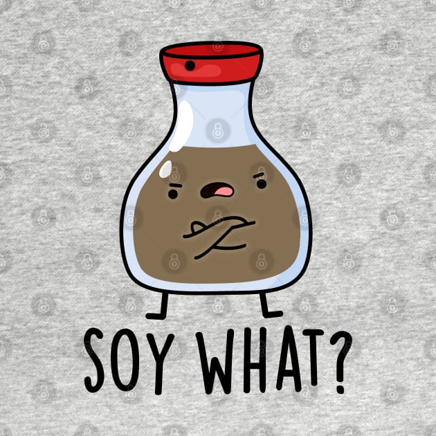 Soy What Funny Soy Sauce Pun by punnybone